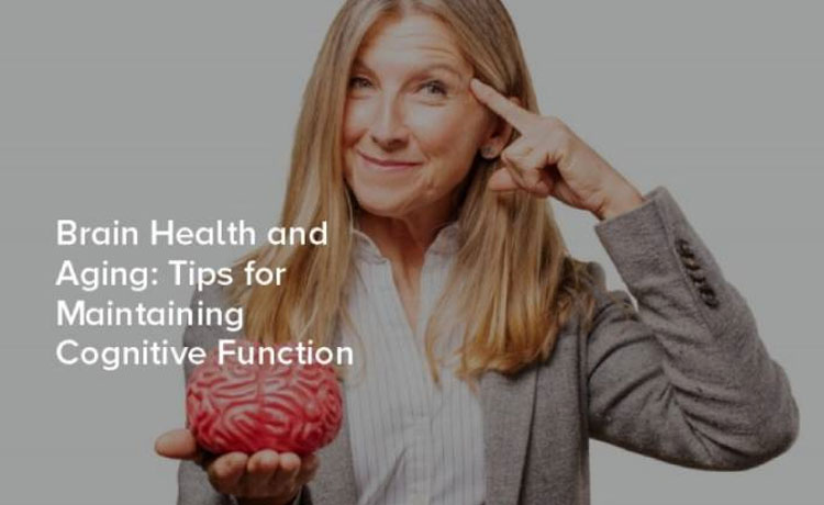 The Importance of Brain Health: Tips for Enhancing Cognitive Function and Well-being